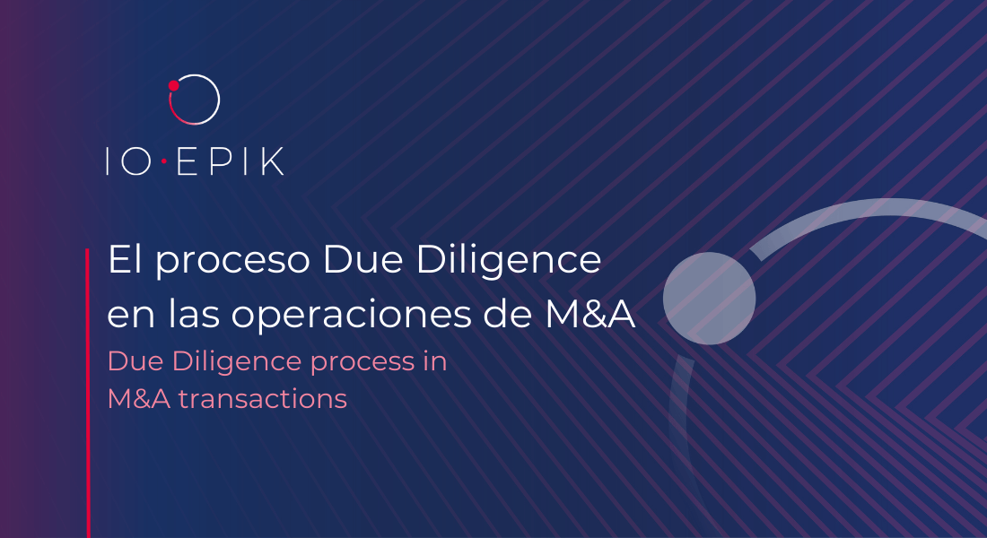 Soluciones IO·EPIK: el proceso Due Diligence en las operaciones de M&A